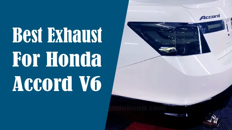 5 Best Exhaust For Honda Accord V6 To Boost Engine Performance