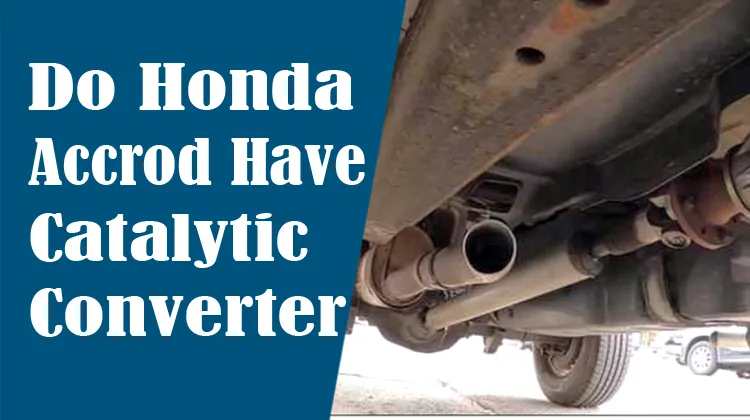 Do Honda Accords have Catalytic Converter? {Answered}