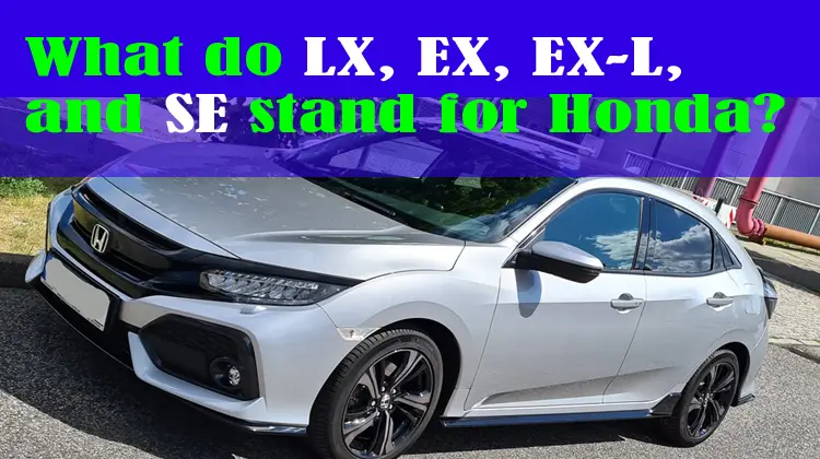 What do LX, EX, EX-L, and SE stand for Honda?