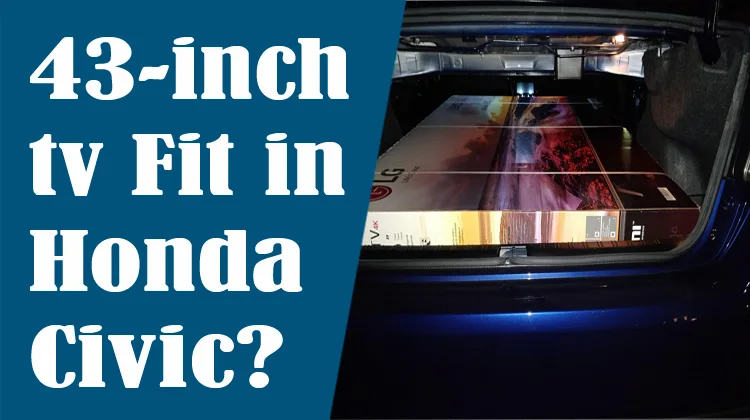Will a 43-inch TV Fit in a Honda Civic?