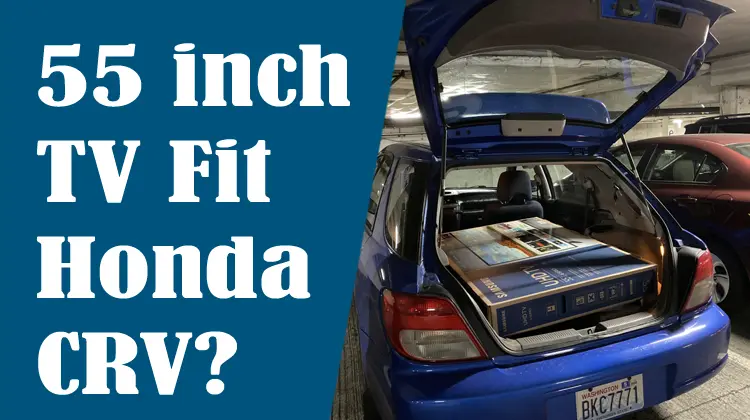Will a 55 inch TV Fit in a Honda CRV?