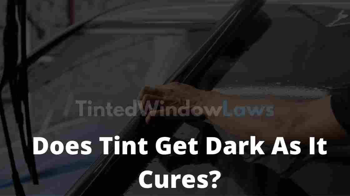 Does Tint Get Darker As It Cures » AutoHond